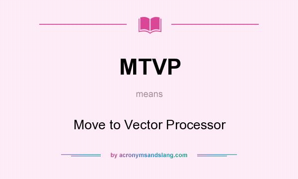 What does MTVP mean? It stands for Move to Vector Processor