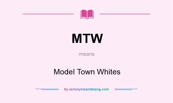 What does MTW mean? It stands for Model Town Whites