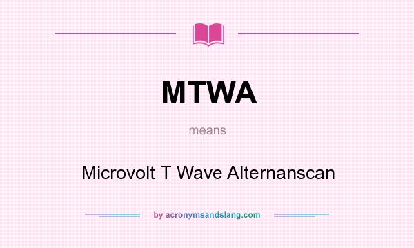 What does MTWA mean? It stands for Microvolt T Wave Alternanscan