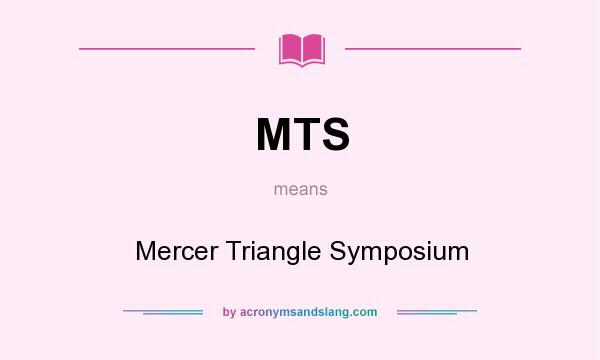 What does MTS mean? It stands for Mercer Triangle Symposium