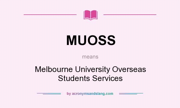 What does MUOSS mean? It stands for Melbourne University Overseas Students Services