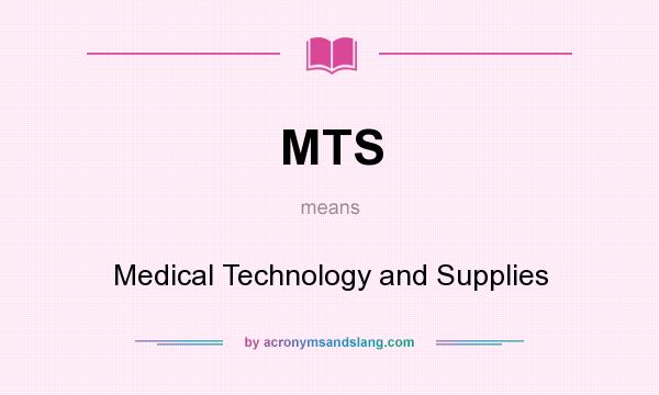 What does MTS mean? It stands for Medical Technology and Supplies