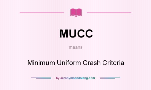 What does MUCC mean? It stands for Minimum Uniform Crash Criteria