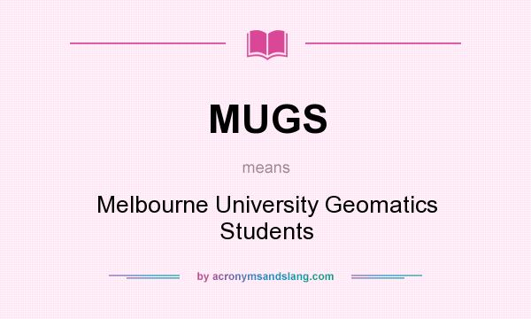 What does MUGS mean? It stands for Melbourne University Geomatics Students