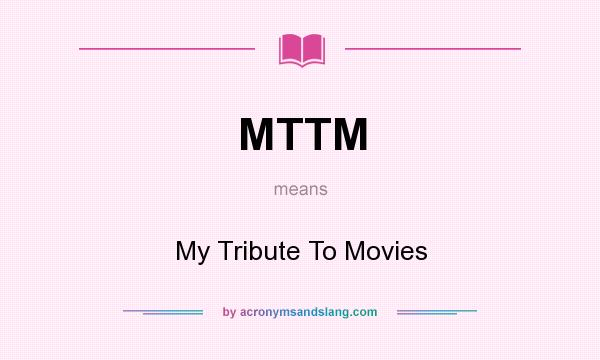 What does MTTM mean? It stands for My Tribute To Movies