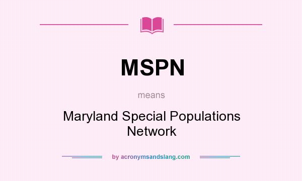 What does MSPN mean? It stands for Maryland Special Populations Network
