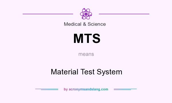 What does MTS mean? It stands for Material Test System