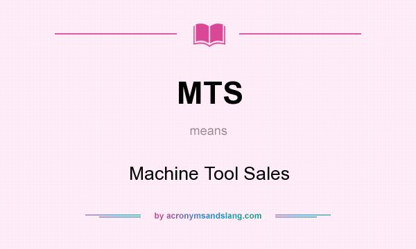 What does MTS mean? It stands for Machine Tool Sales