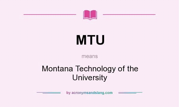 What does MTU mean? It stands for Montana Technology of the University