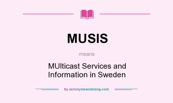 What does MUSIS mean? It stands for MUlticast Services and Information in Sweden