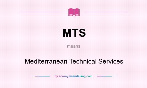 What does MTS mean? It stands for Mediterranean Technical Services