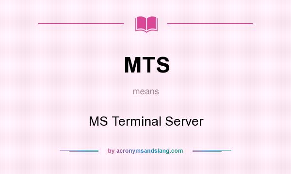 What does MTS mean? It stands for MS Terminal Server