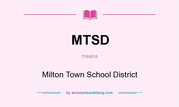 What does MTSD mean? It stands for Milton Town School District