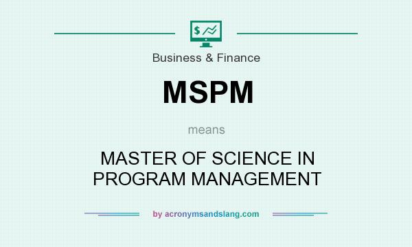 What does MSPM mean? It stands for MASTER OF SCIENCE IN PROGRAM MANAGEMENT