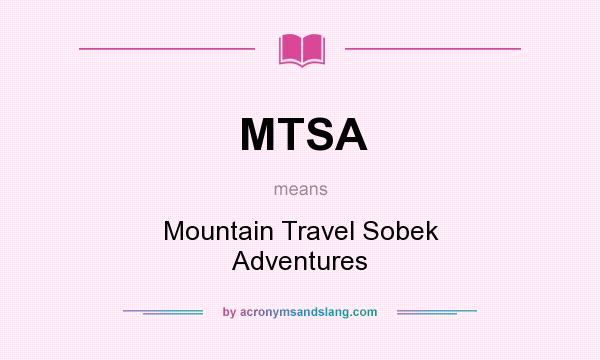 What does MTSA mean? It stands for Mountain Travel Sobek Adventures