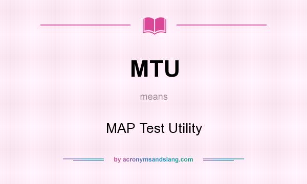 What does MTU mean? It stands for MAP Test Utility