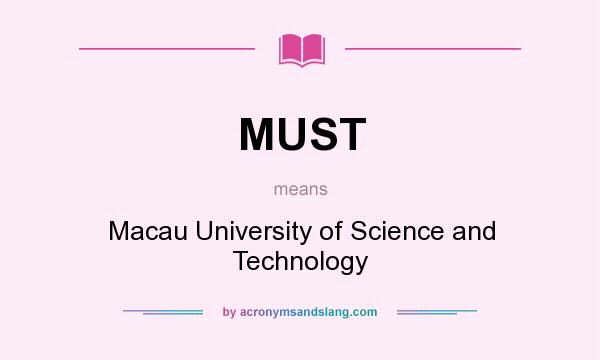 What does MUST mean? It stands for Macau University of Science and Technology