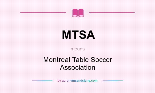 What does MTSA mean? It stands for Montreal Table Soccer Association
