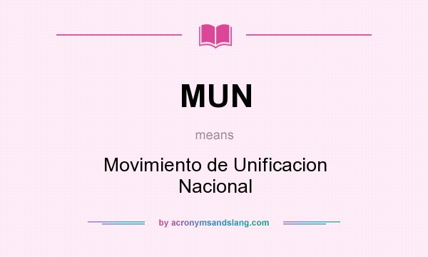 What does MUN mean? It stands for Movimiento de Unificacion Nacional