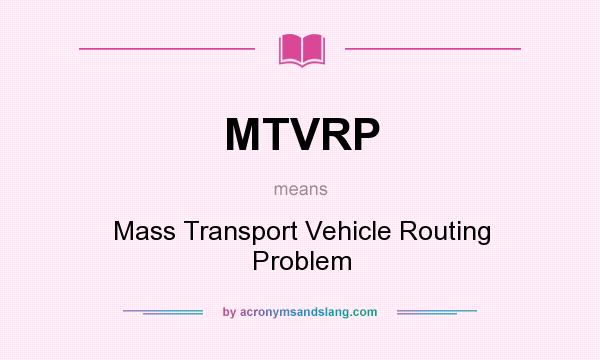 What does MTVRP mean? It stands for Mass Transport Vehicle Routing Problem