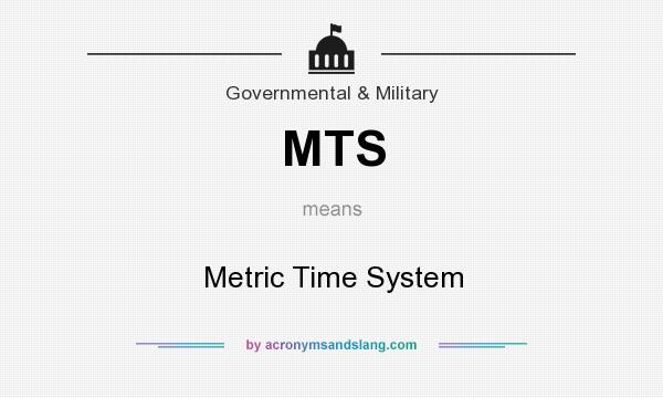 What does MTS mean? It stands for Metric Time System