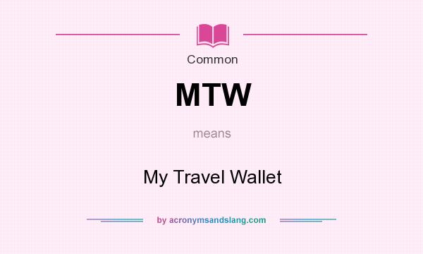 What does MTW mean? It stands for My Travel Wallet