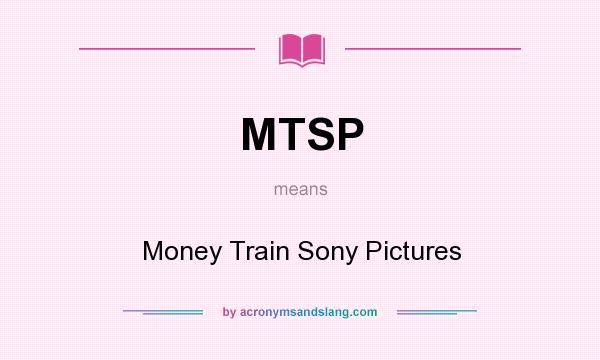 What does MTSP mean? It stands for Money Train Sony Pictures