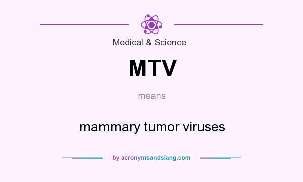 What does MTV mean? It stands for mammary tumor viruses