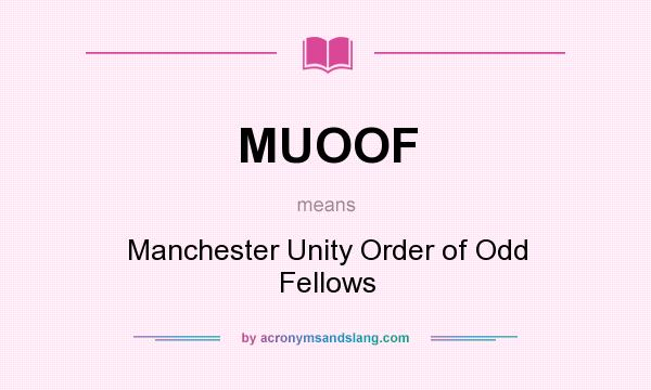 What does MUOOF mean? It stands for Manchester Unity Order of Odd Fellows