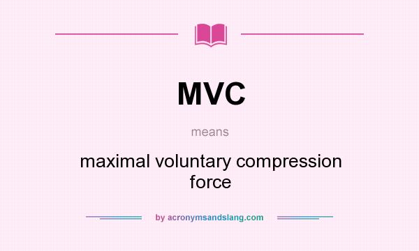 What does MVC mean? It stands for maximal voluntary compression force
