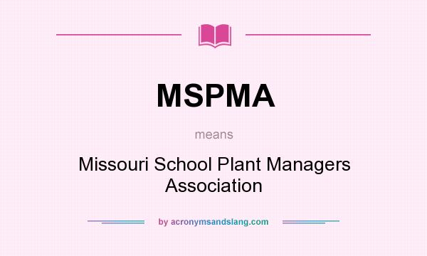 What does MSPMA mean? It stands for Missouri School Plant Managers Association