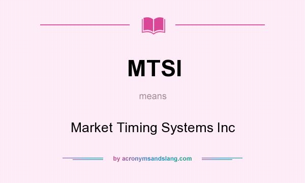 What does MTSI mean? It stands for Market Timing Systems Inc