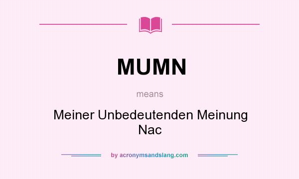 What does MUMN mean? It stands for Meiner Unbedeutenden Meinung Nac