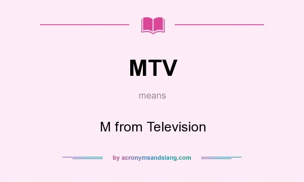 What does MTV mean? It stands for M from Television