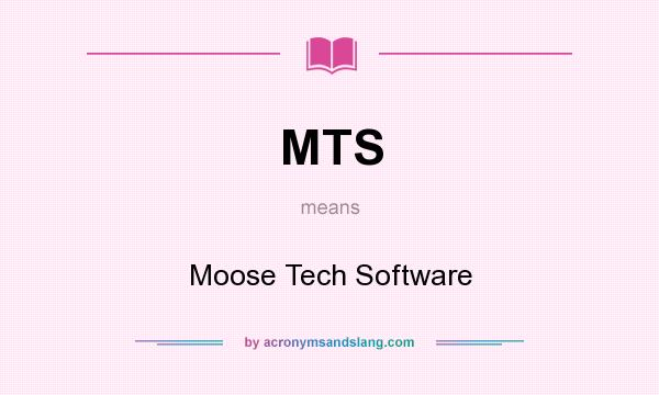 What does MTS mean? It stands for Moose Tech Software