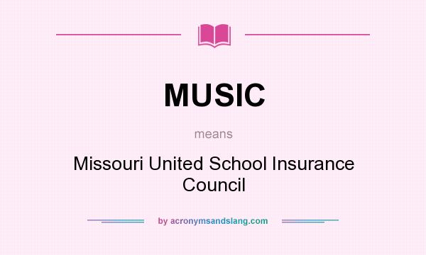 What does MUSIC mean? It stands for Missouri United School Insurance Council