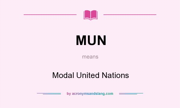 What does MUN mean? It stands for Modal United Nations