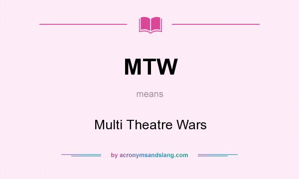What does MTW mean? It stands for Multi Theatre Wars