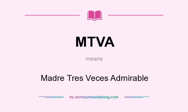 What does MTVA mean? It stands for Madre Tres Veces Admirable