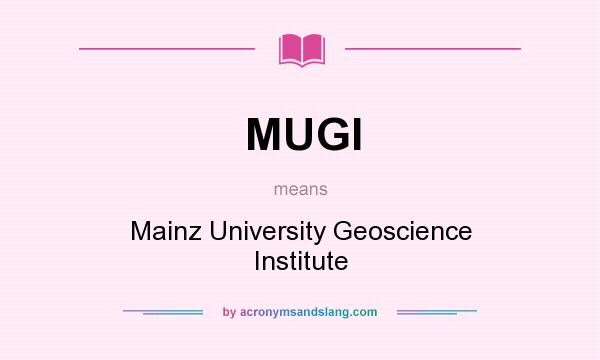 What does MUGI mean? It stands for Mainz University Geoscience Institute