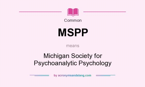 What does MSPP mean? It stands for Michigan Society for Psychoanalytic Psychology