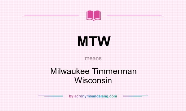 What does MTW mean? It stands for Milwaukee Timmerman Wisconsin
