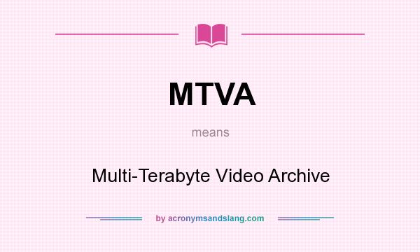 What does MTVA mean? It stands for Multi-Terabyte Video Archive