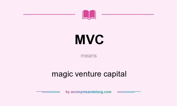 What does MVC mean? It stands for magic venture capital