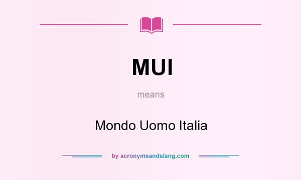 What does MUI mean? It stands for Mondo Uomo Italia