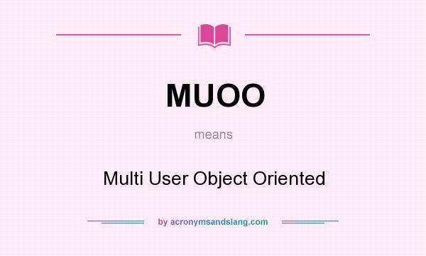What does MUOO mean? It stands for Multi User Object Oriented
