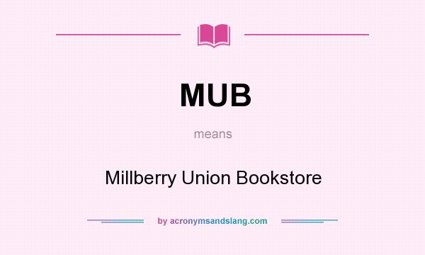 What does MUB mean? It stands for Millberry Union Bookstore