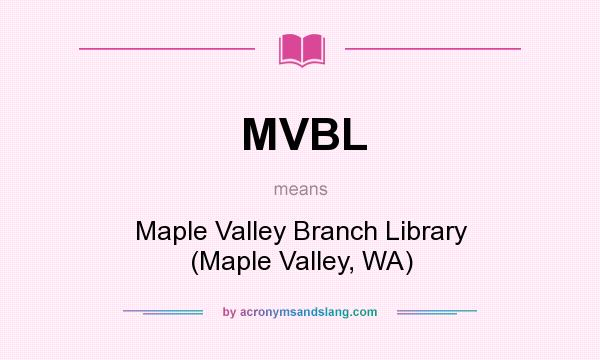 What does MVBL mean? It stands for Maple Valley Branch Library (Maple Valley, WA)