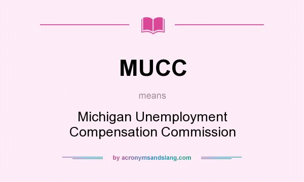 What does MUCC mean? It stands for Michigan Unemployment Compensation Commission