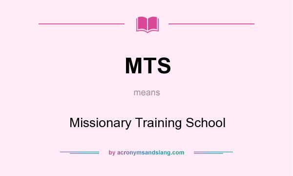 What does MTS mean? It stands for Missionary Training School